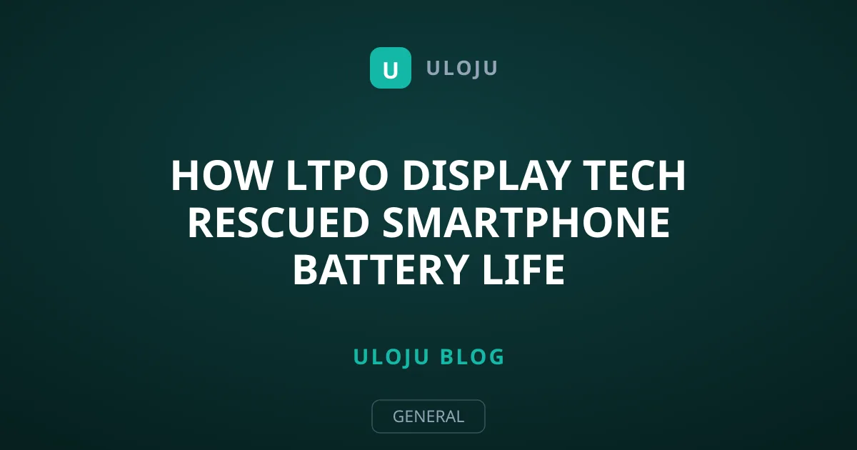 How LTPO Display Tech Rescued Smartphone Battery Life